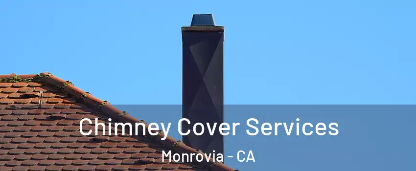  Chimney Cover Services Monrovia - CA