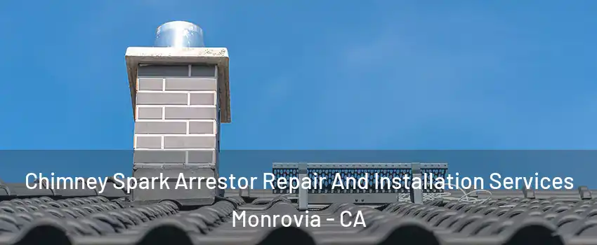  Chimney Spark Arrestor Repair And Installation Services Monrovia - CA