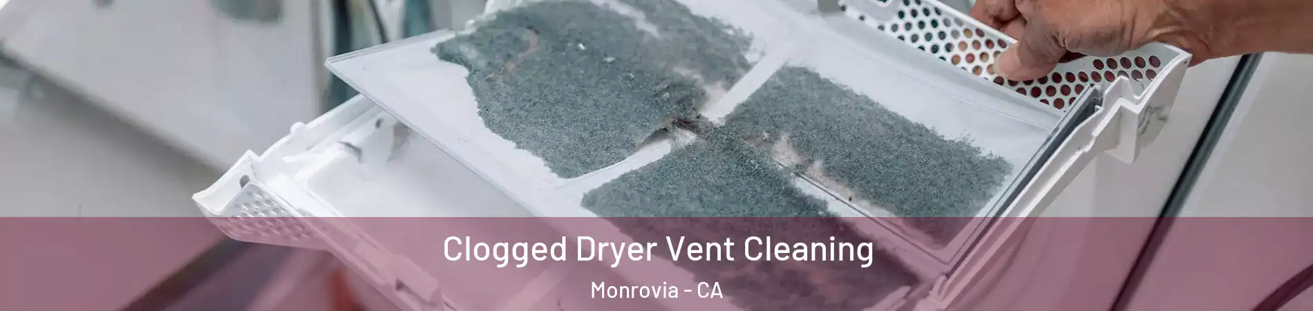  Clogged Dryer Vent Cleaning Monrovia - CA