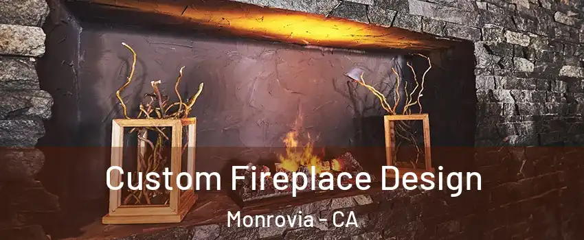  Custom Fireplace Design Monrovia - CA