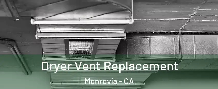  Dryer Vent Replacement Monrovia - CA