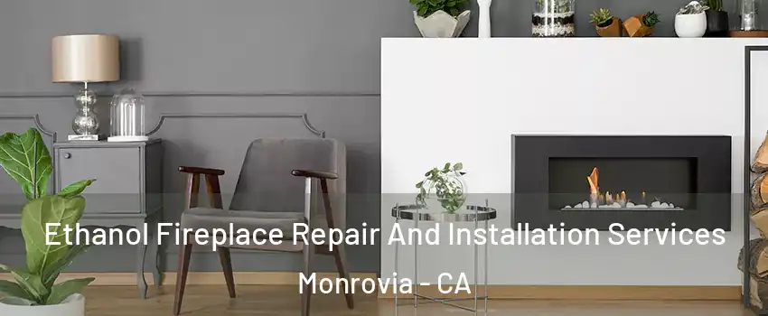  Ethanol Fireplace Repair And Installation Services Monrovia - CA