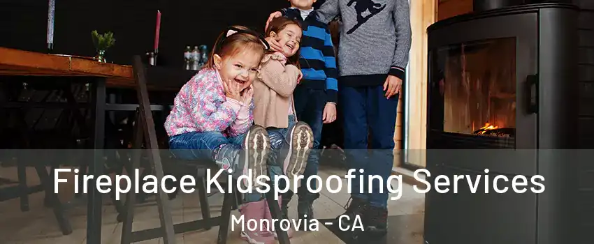  Fireplace Kidsproofing Services Monrovia - CA