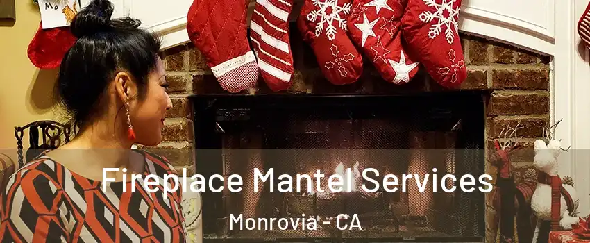  Fireplace Mantel Services Monrovia - CA