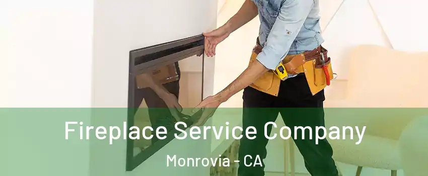 Fireplace Service Company Monrovia - CA