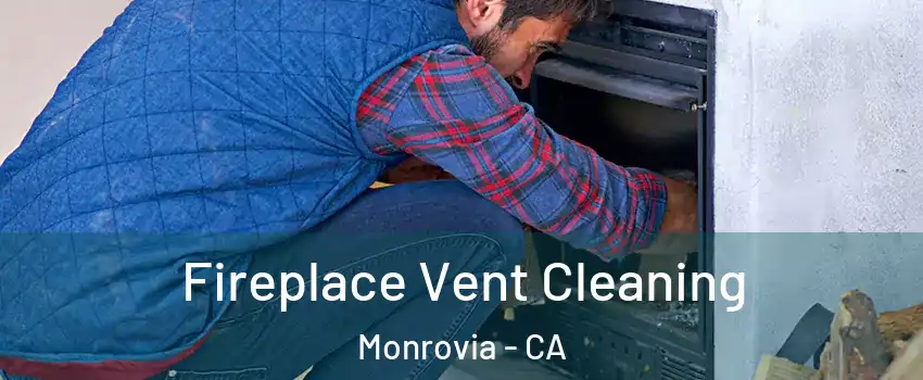  Fireplace Vent Cleaning Monrovia - CA