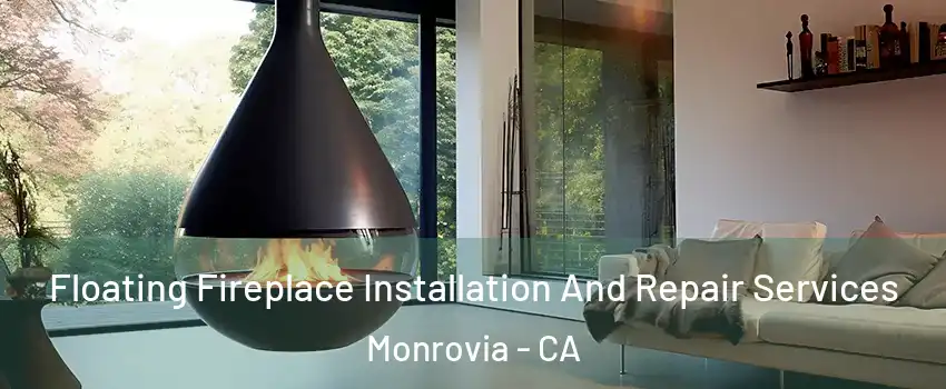 Floating Fireplace Installation And Repair Services Monrovia - CA