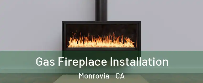  Gas Fireplace Installation Monrovia - CA