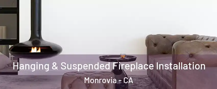 Hanging & Suspended Fireplace Installation Monrovia - CA