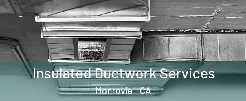 Insulated Ductwork Services Monrovia - CA