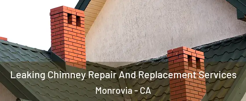  Leaking Chimney Repair And Replacement Services Monrovia - CA