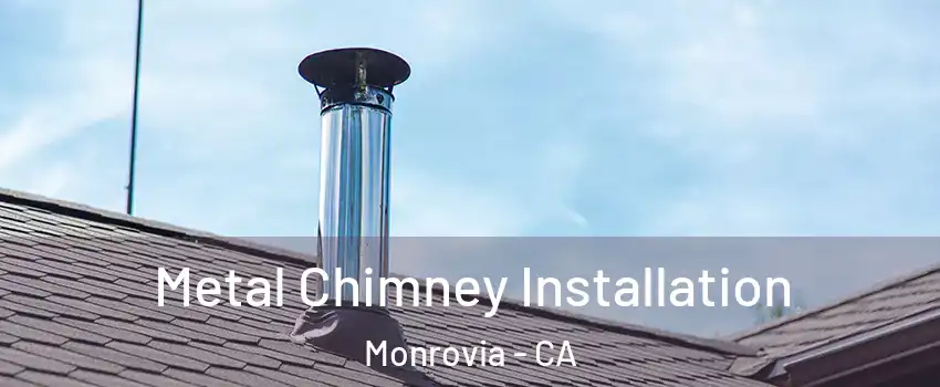  Metal Chimney Installation Monrovia - CA