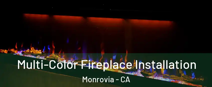  Multi-Color Fireplace Installation Monrovia - CA