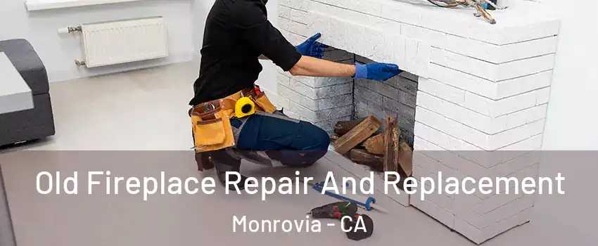  Old Fireplace Repair And Replacement Monrovia - CA