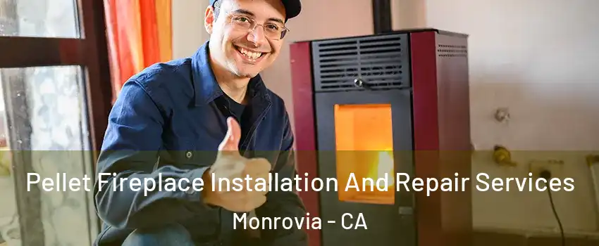  Pellet Fireplace Installation And Repair Services Monrovia - CA