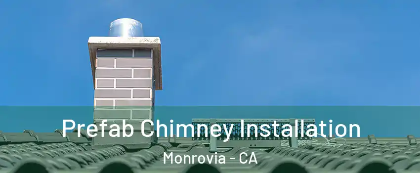  Prefab Chimney Installation Monrovia - CA