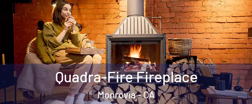 Quadra-Fire Fireplace Monrovia - CA