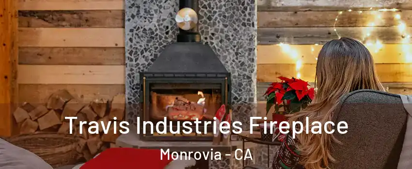  Travis Industries Fireplace Monrovia - CA
