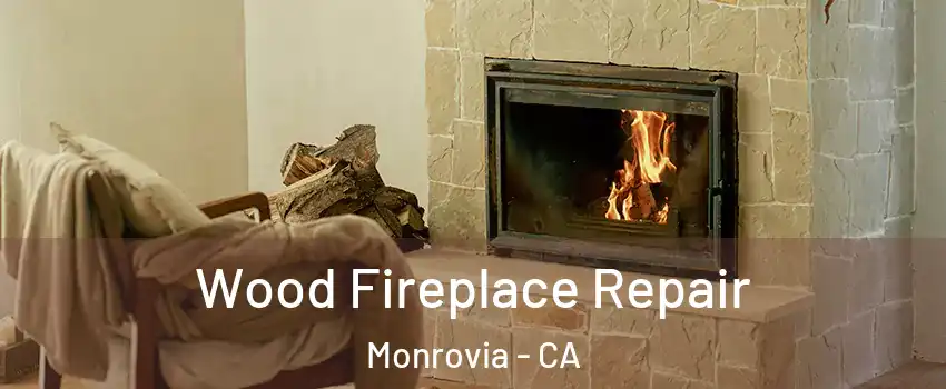  Wood Fireplace Repair Monrovia - CA