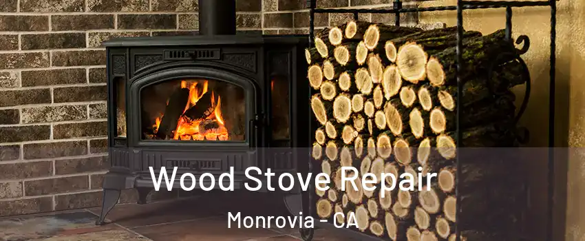  Wood Stove Repair Monrovia - CA